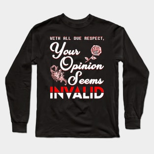 Your Opinion Seems Invalid Long Sleeve T-Shirt